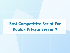 Best Roblox Competitive Scripts for Private Servers