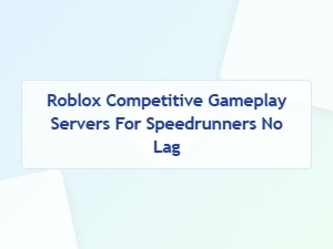 Lag-Free Roblox Servers for Competitive Speedrunning