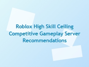 Roblox Servers for High-Skill Competitive Gameplay