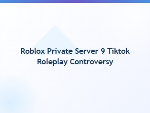 Roblox Private Server and Tiktok Roleplay Drama